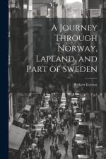 A Journey Through Norway, Lapland, and Part of Sweden af Robert Everest