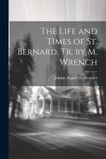 The Life and Times of St. Bernard, Tr. by M. Wrench af Johann August W Neander
