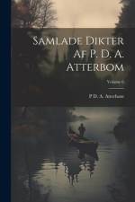 Samlade Dikter Af P. D. A. Atterbom; Volume 6 af P D a Atterbom