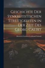 Geschichte Der Synkretistischen Streitigkeiten in Der Zeit Des Georg Calixt af Heinrich Friedrich Ferdinand Schmid