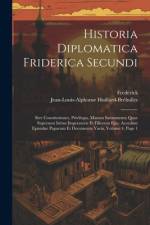 Historia Diplomatica Friderica Secundi