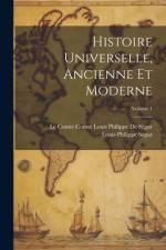 Histoire Universelle, Ancienne Et Moderne; Volume 1 af Louis-Philippe SÃ©gur