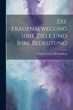 Die Frauenbewegung, Ihre Ziele Und Ihre Bedeutung af Elsbeth Conze Krukenberg