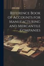 Reference Book of Accounts for Manufacturing and Mercantile Companies