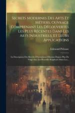 Secrets Modernes Des Arts Et Métiers, Ouvrage Comprenant Les Découvertes Les Plus Récentes Dans Les Arts Industriels, Et Leurs Applications af Edmond Pelouze
