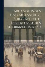 Abhandlungen Und Aktenstücke Zur Geschichte Der Preussischen Reformzeit 1807-1815