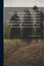 Christliche Glaubensbekenntnuss Der Waffenlosen, Und Fürnehmlich in Den Niederländern (Unter Dem Nahmen Der Mennonisten) Wohlbekanten Christen af Leenaerdt Clock