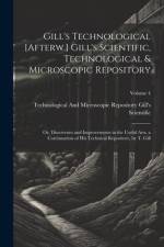 Gill's Technological [Afterw.] Gill's Scientific, Technological & Microscopic Repository; Or, Discoveries and Improvements in the Useful Arts, a Continuation of His Technical Repository, by T. Gill; Volume 4 af Technological And Gill's Scientific