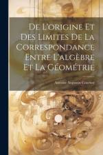 De L'origine Et Des Limites De La Correspondance Entre L'algèbre Et La Géométrie af Antoine Augustin Cournot