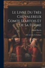 Le Livre Du Très Chevalereux Comte D'artois Et De Sa Femme af Joseph Barrois