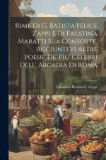 Rime Di G. Batista Felice Zappi E Di Faustina Maratti Sua Consorte, Aggiuntevi Altre Poesie De' Piu' Celebri Dell' Arcadia Di Roma af Giovanni Battista F Zappi