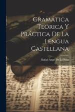 Gramática Teórica Y Práctica De La Lengua Castellana af Rafael Angel de la PeÃ±a