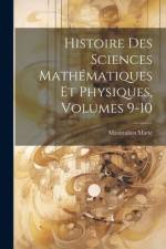 Histoire Des Sciences Mathématiques Et Physiques, Volumes 9-10 af Maximilien Marie