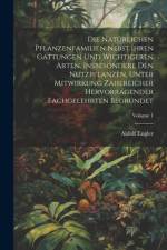 Die Natürlichen Pflanzenfamilien Nebst Ihren Gattungen Und Wichtigeren Arten, Insbesondere Den Nutzpflanzen, Unter Mitwirkung Zahlreicher Hervorragender Fachgelehrten Begründet; Volume 1 af Aldolf Engler