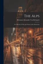 The Alps af Hermann Alexander Von Berlepsch