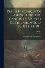 Précis Historique De La Révolution Du Canton De Vaud Et De L'invasion De La Suisse En 1798 ...; Volume 2 af Georges Hyde De Seigneux