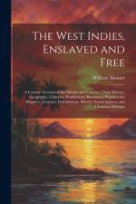 The West Indies, Enslaved and Free af William Moister