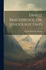 Ernest Bracebridge, Or, Schoolboy Days af George Housman Thomas