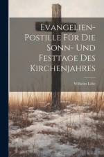 Evangelien-Postille Für Die Sonn- Und Festtage Des Kirchenjahres af Wilhelm LÃ¶he