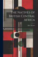 The Natives of British Central Africa af Alice Werner