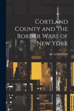 Cortland County and the Border Wars of New York af Hc Goodwin