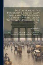 Die Verschuldung Des Bäuerlichen Grundbesitzes in Bayern Von Der Entstehung Der Hypothek Bis Zum Beginn Der Aufklärungsperiode (1598-1745). af Arthur Cohen