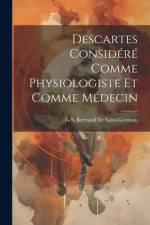 Descartes Considéré Comme Physiologiste Et Comme Médecin af G S Bertrand De Saint-Germain
