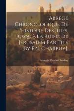 Abrégé Chronologique De L'histoire Des Juifs, Jusqu'à La Ruine De Jérusalem Par Tite [By F.N. Charbuy]. af FranÃ§ois Nicolas Charbuy