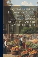 Çittara Zeneize. Ricorretta [By G.M. Priani]. Colla Giunta Di Alcuni Rime De' Più Antichi Rimatori Genovesi af Gian Giacomo Cavalli