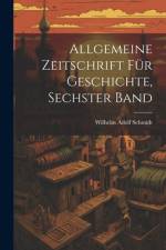 Allgemeine Zeitschrift Für Geschichte, Sechster Band af Wilhelm Adolf Schmidt