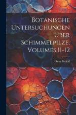 Botanische Untersuchungen Über Schimmelpilze, Volumes 11-12 af Oscar Brefeld