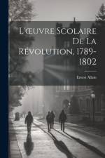 L'oeuvre Scolaire De La Révolution, 1789-1802 af Ernest Allain