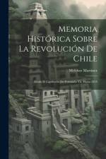Memoria Histórica Sobre La Revolución De Chile af Melchor MartÃ­nez