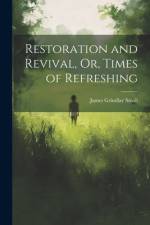 Restoration and Revival, Or, Times of Refreshing af James Grindlay Small