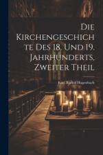 Die Kirchengeschichte Des 18. Und 19. Jahrhunderts, Zweiter Theil af Karl Rudolf Hagenbach