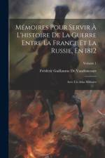 Mémoires Pour Servir À L'histoire De La Guerre Entre La France Et La Russie, En 1812 af FrÃ©dÃ©ric Guillaume de Vaudoncourt