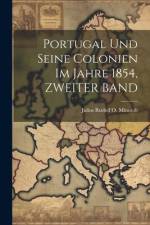 Portugal Und Seine Colonien Im Jahre 1854, ZWEITER BAND af Julius Rudolf O Minutoli