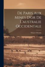De Paris Aux Mines D'or De L'australie Occidentale af Octave Chemin
