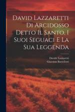 David Lazzaretti Di Arcidosso Detto Il Santo, I Suoi Seguaci E La Sua Leggenda af Giacomo Barzellotti