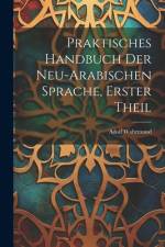 Praktisches Handbuch Der Neu-Arabischen Sprache, Erster Theil af Adolf Wahrmund