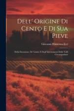 Dell' Origine Di Cento E Di Sua Pieve af Giovanni Francesco Erri