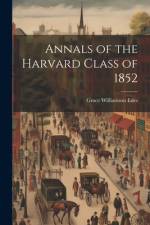 Annals of the Harvard Class of 1852 af Grace Williamson Edes