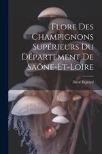 Flore Des Champignons Supérieurs Du Département De Saône-Et-Loire af RenÃ© Bigeard
