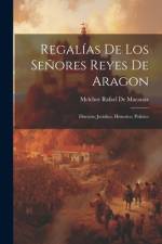 Regalías De Los Señores Reyes De Aragon af Melchor Rafael De Macanaz