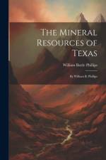 The Mineral Resources of Texas af William Battle Phillips