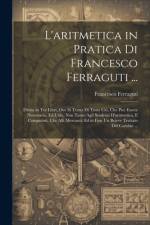 L'aritmetica in Pratica Di Francesco Ferraguti ... af Francesco Ferraguti