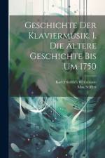 Geschichte Der Klaviermusik. 1. Die Ältere Geschichte Bis Um 1750 af Karl Friedrich Weitzmann