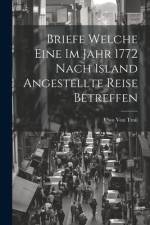 Briefe Welche Eine Im Jahr 1772 Nach Island Angestellte Reise Betreffen af Uwo Von Troil