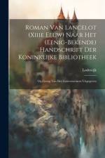 Roman Van Lancelot (Xiiie Eeuw) Naar Het (Eenig-Bekende) Handschrift Der Koninklijke Bibliotheek