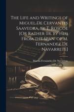 The Life and Writings of Miguel De Cervantes Saavedra, by T. Roscoe [Or Rather Tr. by Him From the Span. of M. Fernandez De Navarrete] af MartÃ­n FernÃ¡ndez de Navarrete